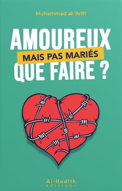AMOUREUX MAIS PAS MARIÉS QUE FAIRE? - MUHAMMAD AL-'ARÎFÎ