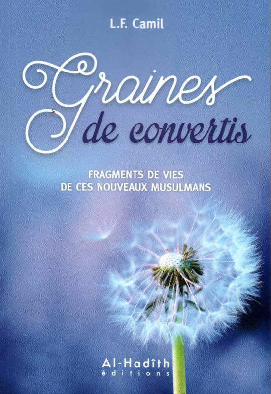 Graines De Convertis: Fragments De Vies De Ces Nouveaux Musulmans, De L.F. Camil