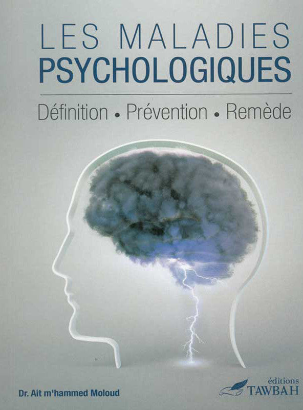 Les Maladies Psychologiques: Livre Sur La Psychothérapie Musulmane Selon Le Coran Et La Sunna